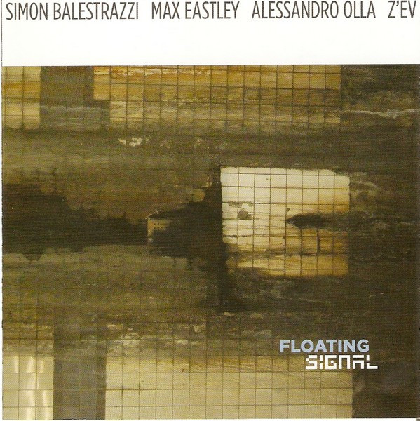 Floating Signal – Max Eastley, Simon Balestrazzi, Alessandro Ola, Z’EV