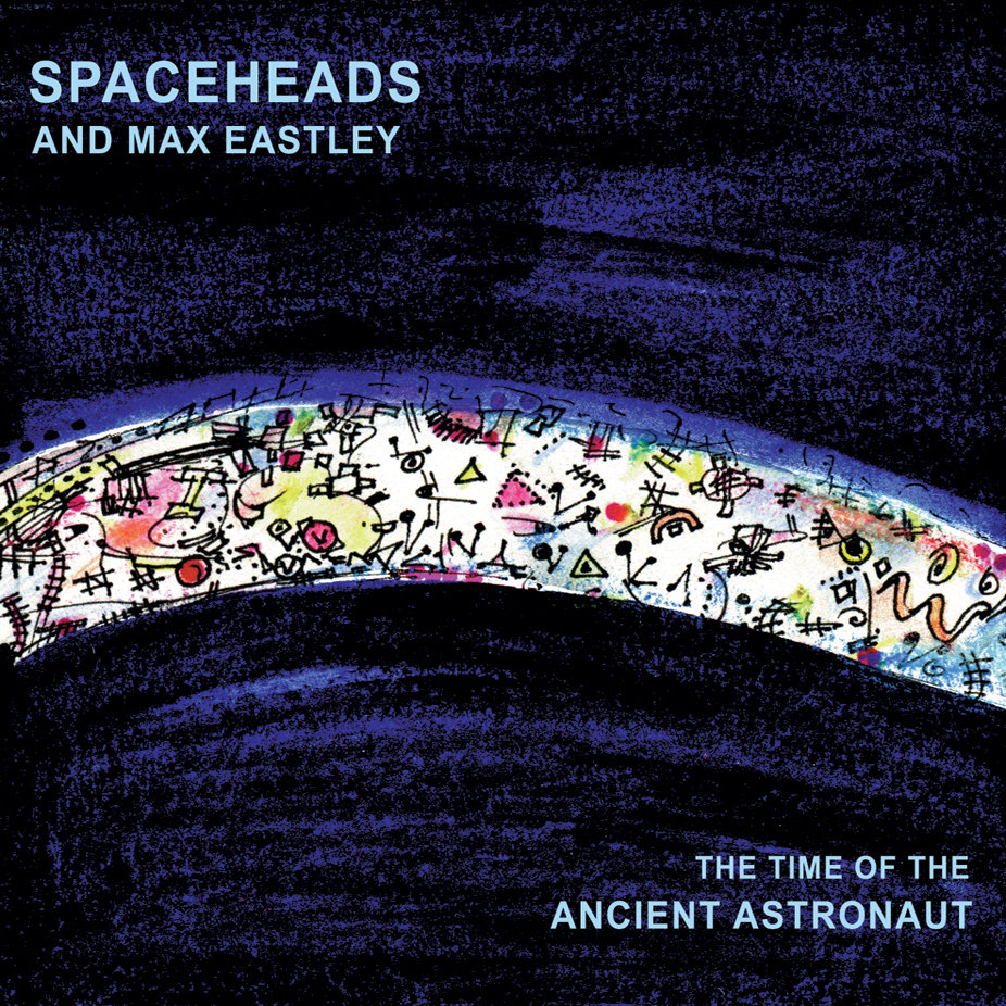 The Time of the Ancient Astronaut – Spaceheads & Max Eastley