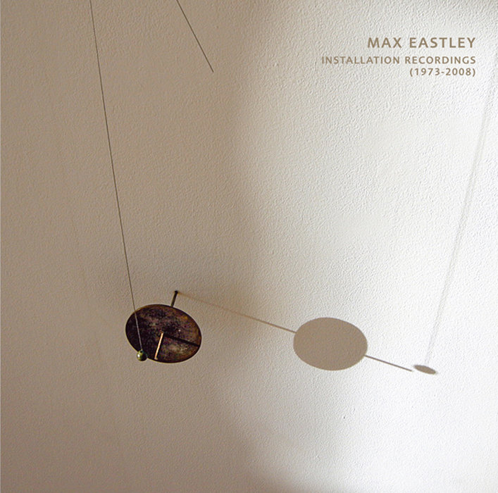 Installation Recordings 1973 – 2008 | Max Eastley