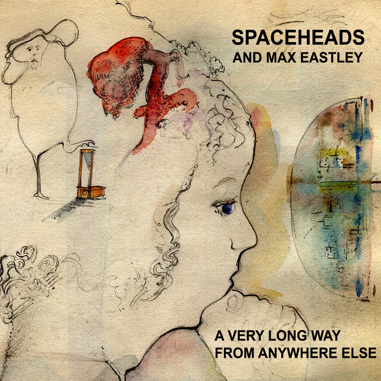 A Very Long Way From Anywhere Else | Spaceheads & Max Eastley